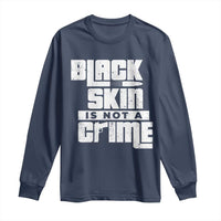 Black Skin Is Not A Crime Long Sleeve Shirt