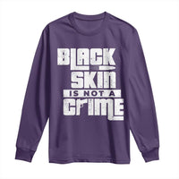Black Skin Is Not A Crime Long Sleeve Shirt