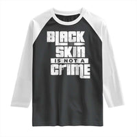 Black Skin Is Not A Crime Raglan Shirt