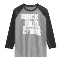 Black Skin Is Not A Crime Raglan Shirt
