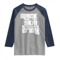 Black Skin Is Not A Crime Raglan Shirt