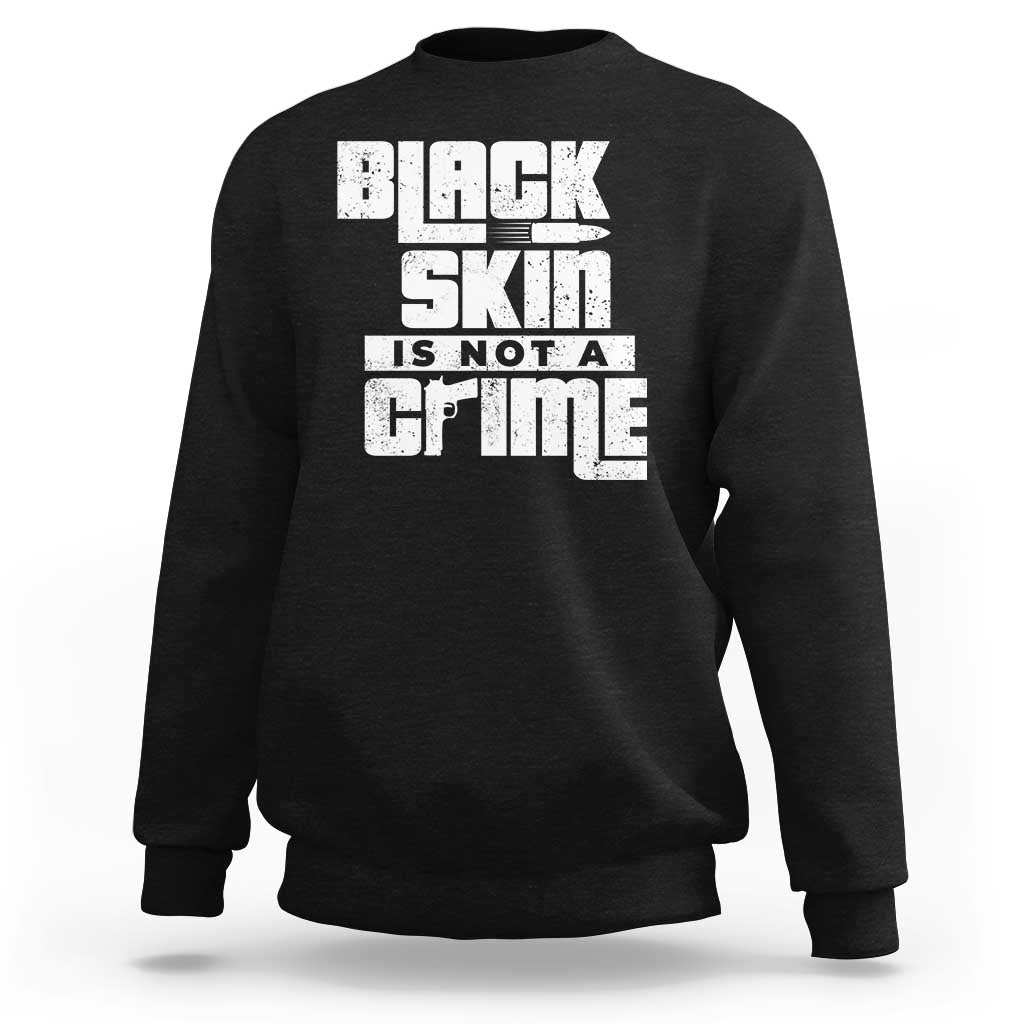 Black Skin Is Not A Crime Sweatshirt