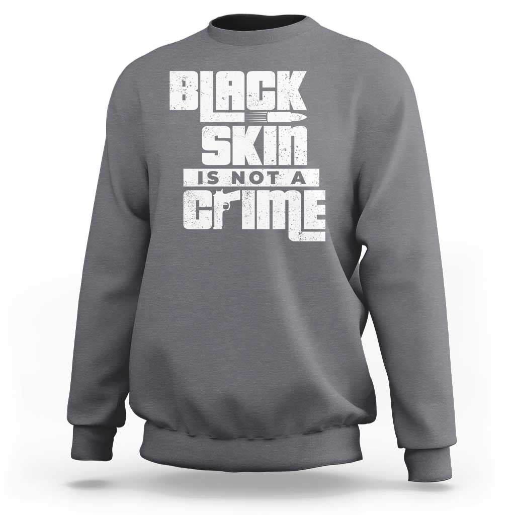 Black Skin Is Not A Crime Sweatshirt