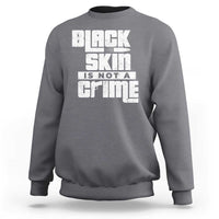 Black Skin Is Not A Crime Sweatshirt