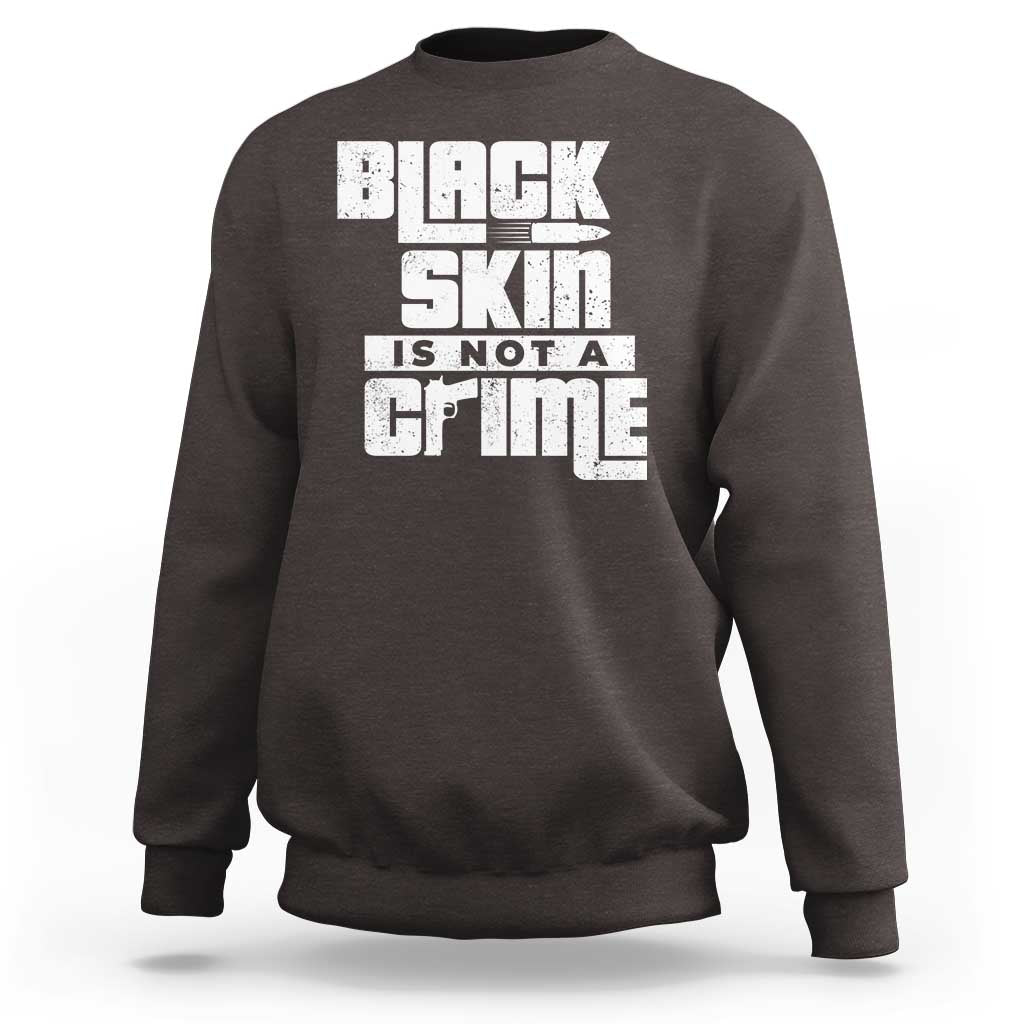 Black Skin Is Not A Crime Sweatshirt