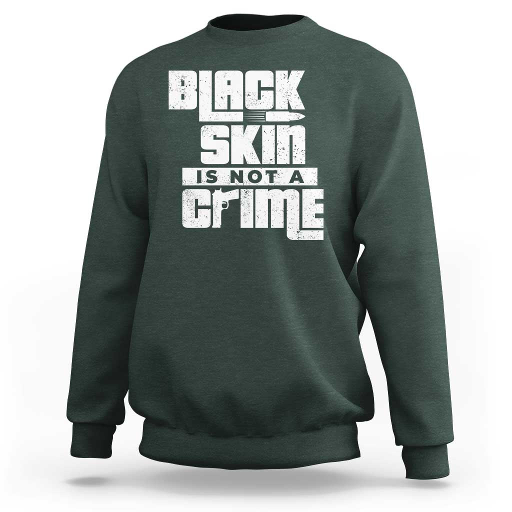 Black Skin Is Not A Crime Sweatshirt