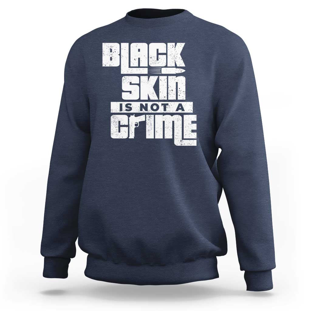 Black Skin Is Not A Crime Sweatshirt