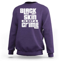 Black Skin Is Not A Crime Sweatshirt