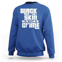 Black Skin Is Not A Crime Sweatshirt