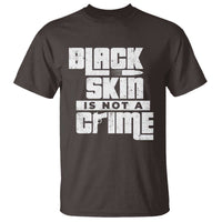 Black Skin Is Not A Crime T Shirt