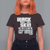 Black Skin Is Not A Crime T Shirt For Women