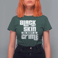 Black Skin Is Not A Crime T Shirt For Women