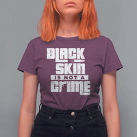 Black Skin Is Not A Crime T Shirt For Women