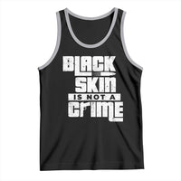 Black Skin Is Not A Crime Tank Top