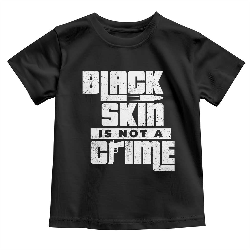 Black Skin Is Not A Crime Toddler T Shirt