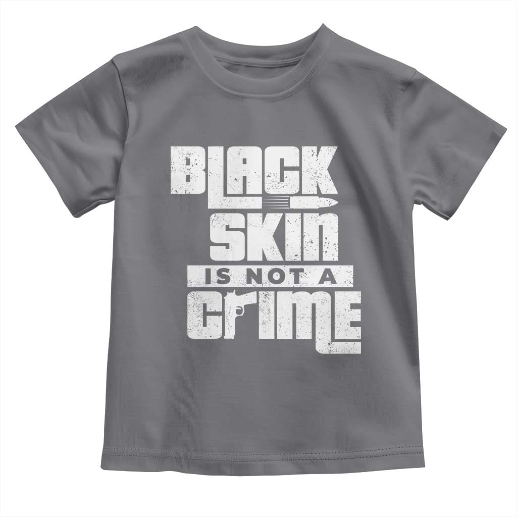 Black Skin Is Not A Crime Toddler T Shirt