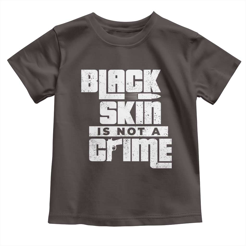 Black Skin Is Not A Crime Toddler T Shirt