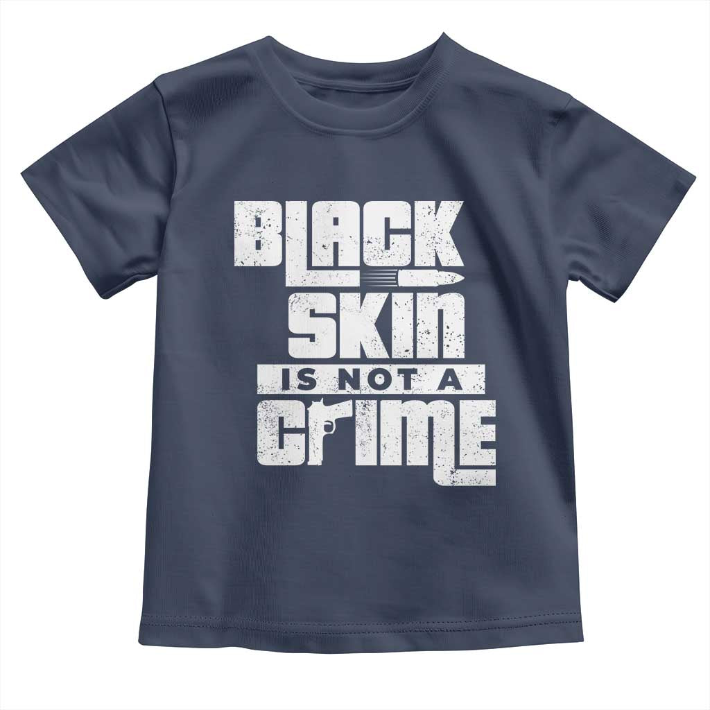 Black Skin Is Not A Crime Toddler T Shirt