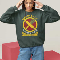 Funny Lunch Lady What's Your Superhero Power Sweatshirt - Wonder Print Shop
