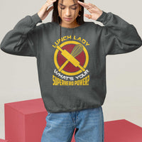 Funny Lunch Lady What's Your Superhero Power Sweatshirt - Wonder Print Shop