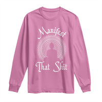 Law Of Attraction Long Sleeve Shirt Manifest That Shit