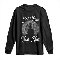 Law Of Attraction Long Sleeve Shirt Manifest That Shit
