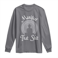 Law Of Attraction Long Sleeve Shirt Manifest That Shit