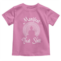 Law Of Attraction Toddler T Shirt Manifest That Shit