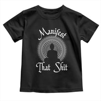 Law Of Attraction Toddler T Shirt Manifest That Shit