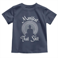Law Of Attraction Toddler T Shirt Manifest That Shit
