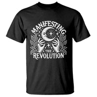 Manifesting The Revolution T Shirt