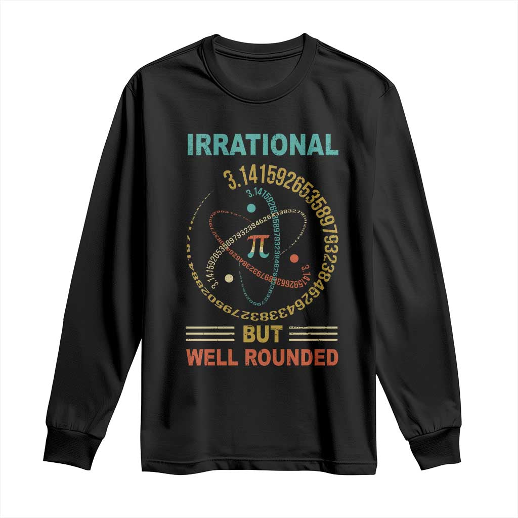 Math Lover Pi Long Sleeve Shirt Irrational But Well-Rounded 3,14 Day