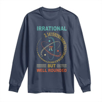 Math Lover Pi Long Sleeve Shirt Irrational But Well-Rounded 3,14 Day