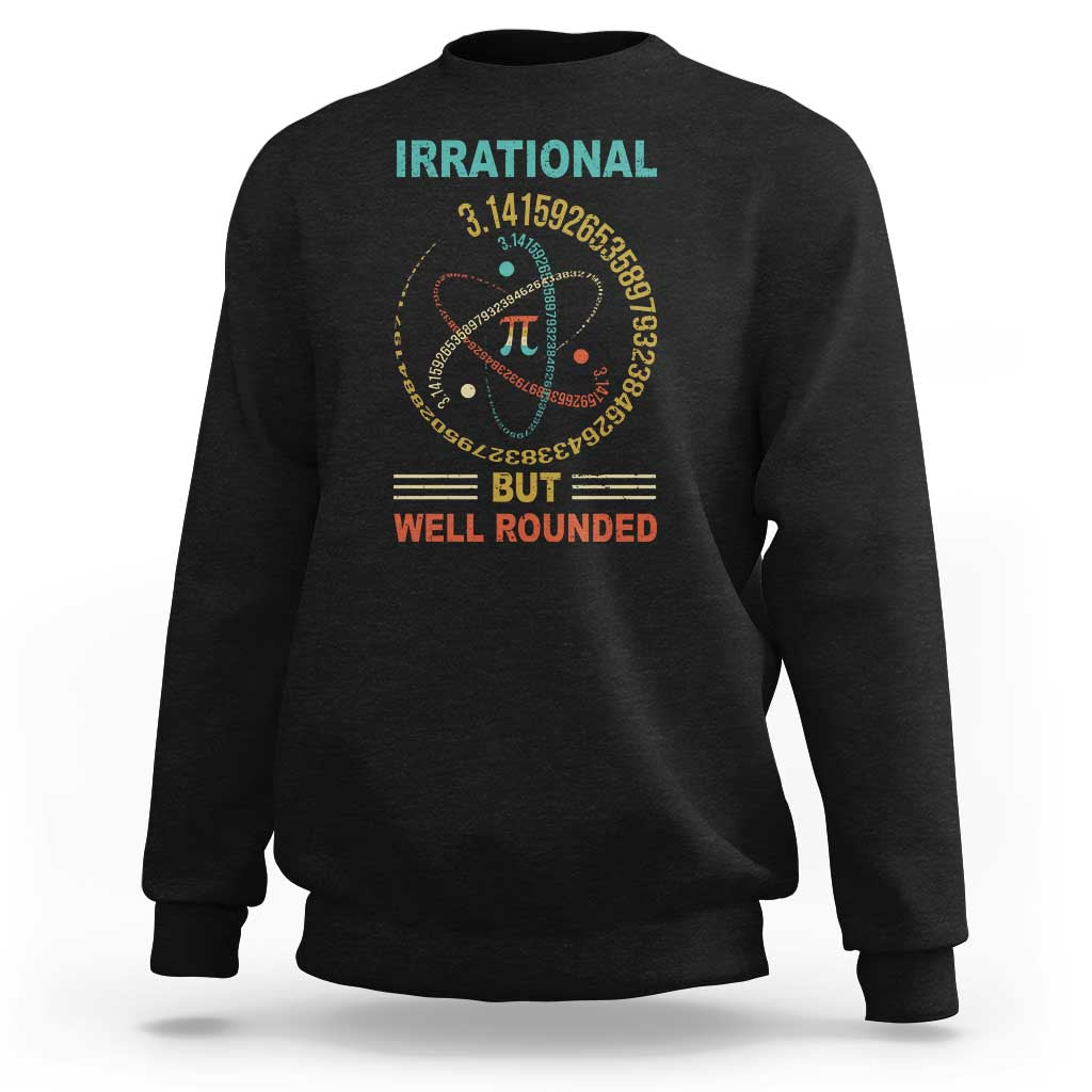Math Lover Pi Sweatshirt Irrational But Well-Rounded 3,14 Day
