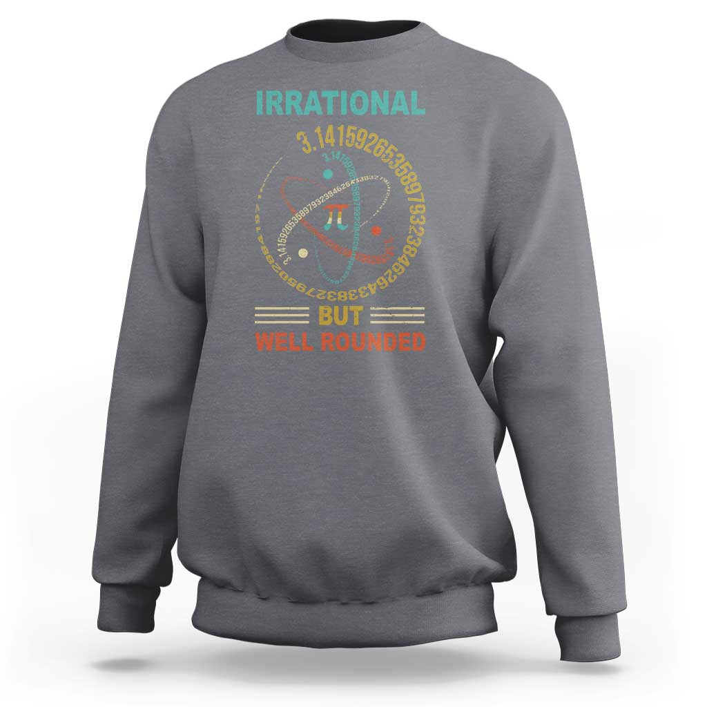Math Lover Pi Sweatshirt Irrational But Well-Rounded 3,14 Day