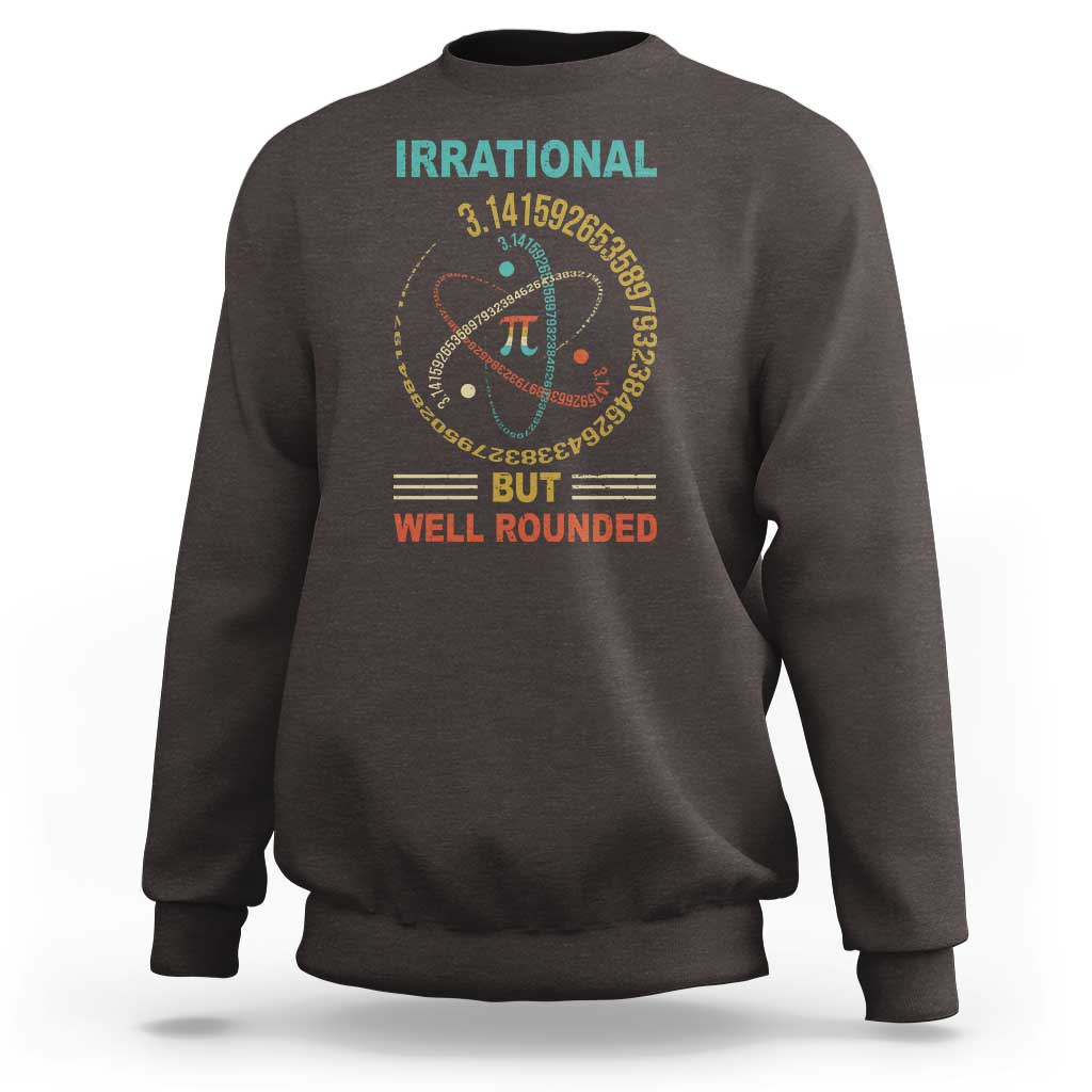 Math Lover Pi Sweatshirt Irrational But Well-Rounded 3,14 Day