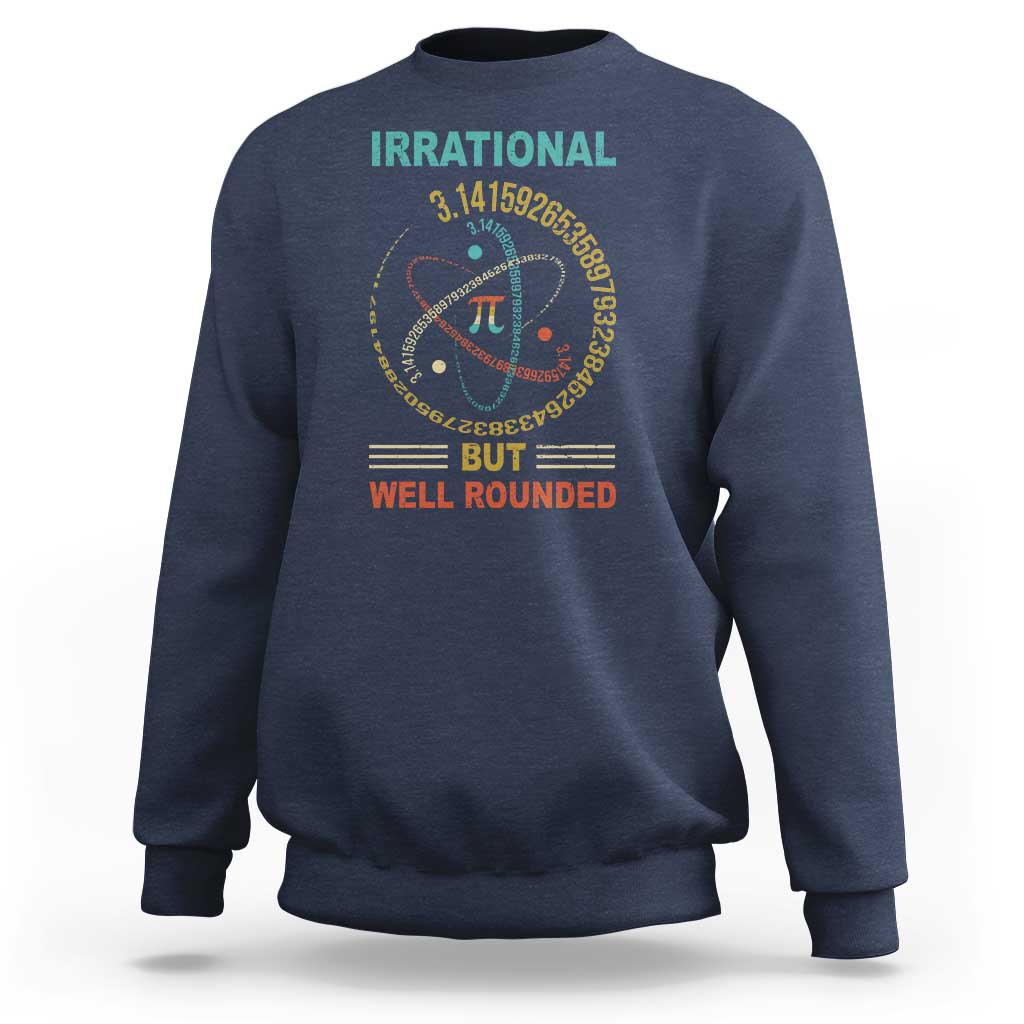 Math Lover Pi Sweatshirt Irrational But Well-Rounded 3,14 Day