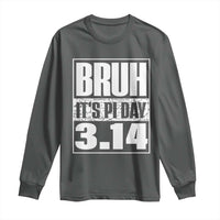 Funny Pi Day Long Sleeve Shirt Bruh It's Pi Day 3,14 Math Lover