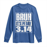Funny Pi Day Long Sleeve Shirt Bruh It's Pi Day 3,14 Math Lover