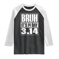 Funny Pi Day Raglan Shirt Bruh It's Pi Day 3,14 Math Lover