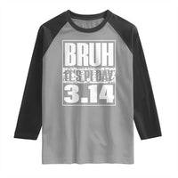 Funny Pi Day Raglan Shirt Bruh It's Pi Day 3,14 Math Lover
