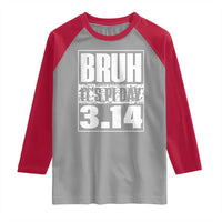 Funny Pi Day Raglan Shirt Bruh It's Pi Day 3,14 Math Lover