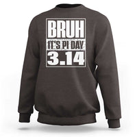 Funny Pi Day Sweatshirt Bruh It's Pi Day 3,14 Math Lover