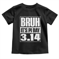 Funny Pi Day Toddler T Shirt Bruh It's Pi Day 3,14 Math Lover