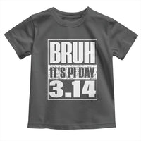 Funny Pi Day Toddler T Shirt Bruh It's Pi Day 3,14 Math Lover