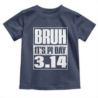 Funny Pi Day Toddler T Shirt Bruh It's Pi Day 3,14 Math Lover