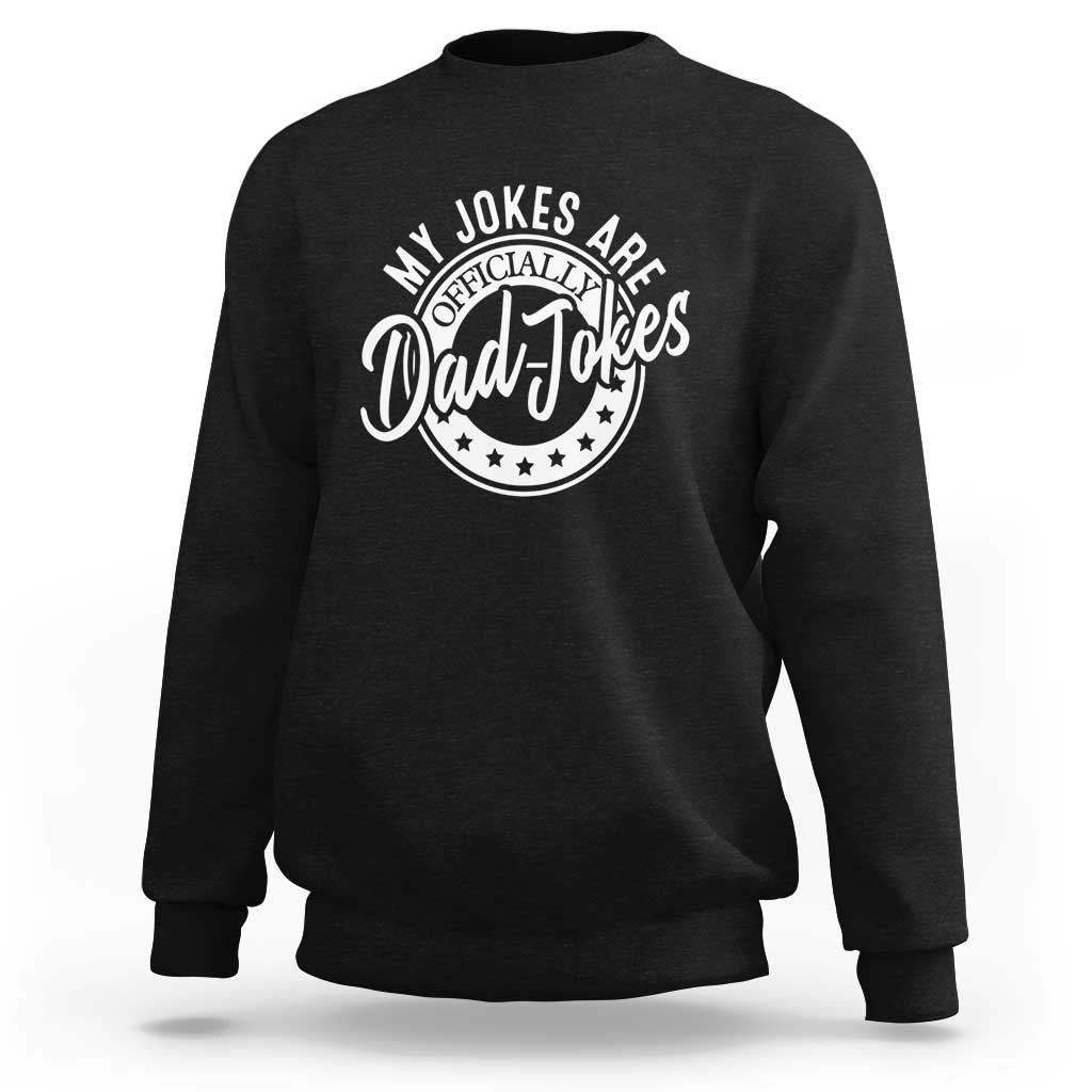 Funny My Jokes Are Officially Dad Jokes Sweatshirt - Wonder Print Shop