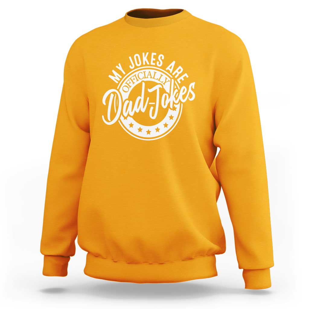 Funny My Jokes Are Officially Dad Jokes Sweatshirt - Wonder Print Shop