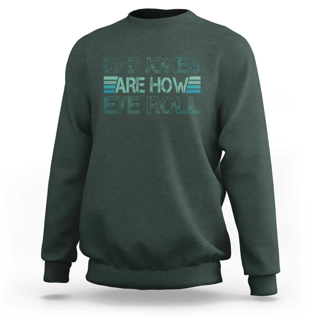 Dad Jokes Are How Eye Roll Funny Father's Day Sweatshirt - Wonder Print Shop