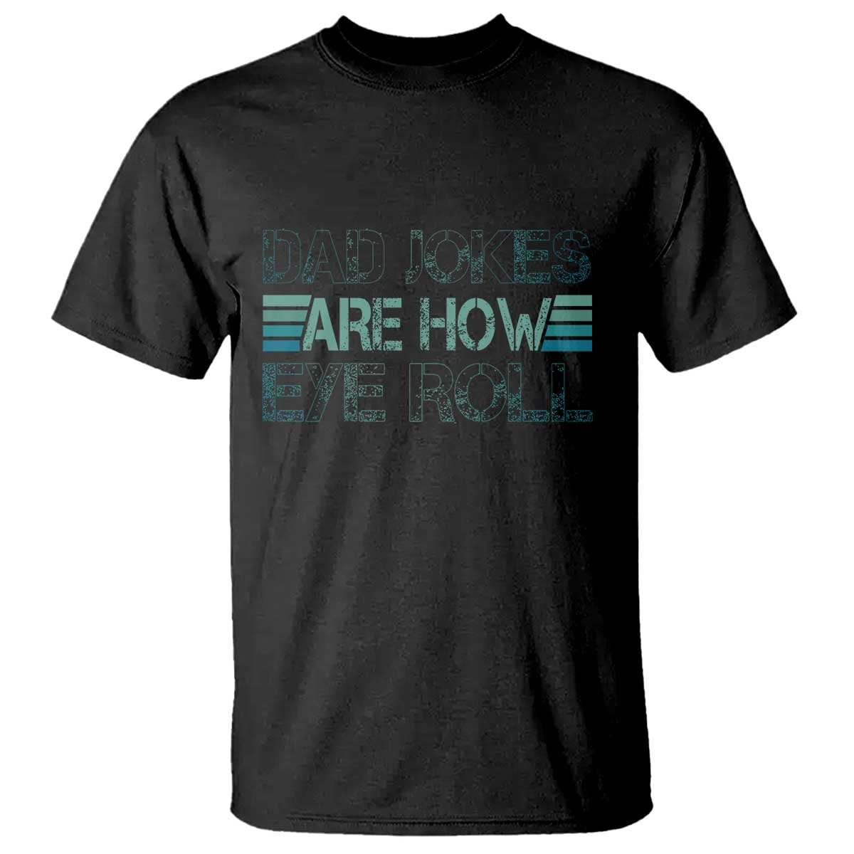 Dad Jokes Are How Eye Roll Funny Father's Day T Shirt - Wonder Print Shop